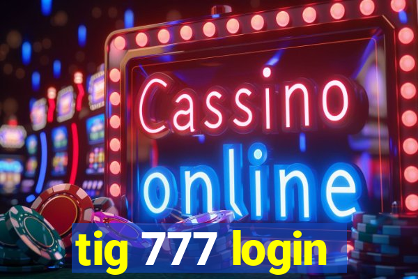 tig 777 login